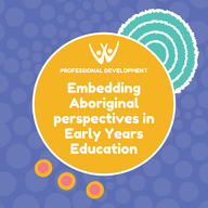 Embedding Aboriginal Perspectives in Early Years Education Professional Development Workshop
